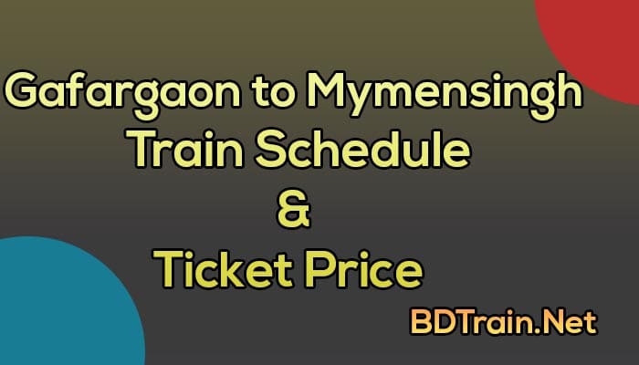 gafargaon to mymensingh train schedule and ticket price