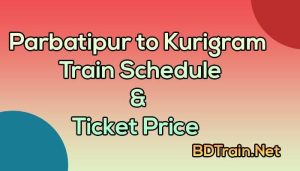 parbatipur to kurigram train schedule and ticket price
