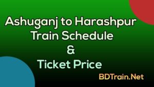 ashuganj to harashpur train schedule and ticket price