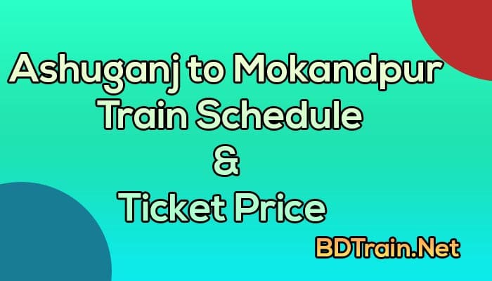 ashuganj to mokandpur train schedule and ticket price