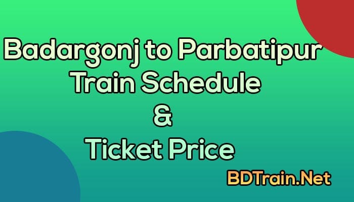 badargonj to parbatipur train schedule and ticket price