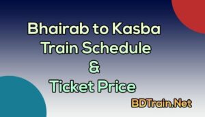 bhairab to kasba train schedule and ticket price