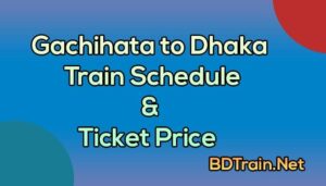 gachihata to dhaka train schedule and ticket price