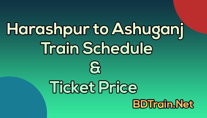 harashpur to ashuganj train schedule and ticket price
