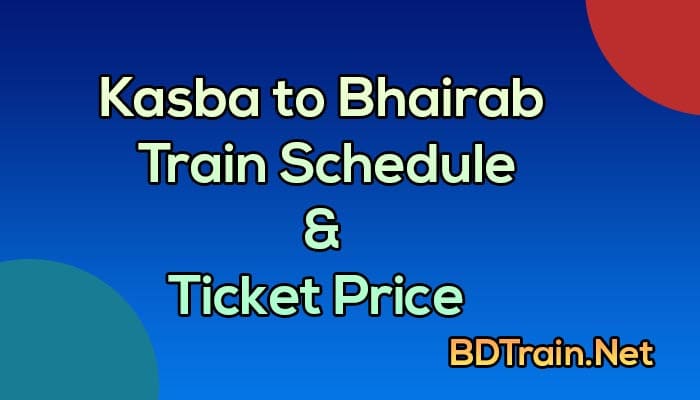 kasba to bhairab train schedule and ticket price