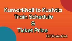 kumarkhali to kushtia train schedule and ticket price