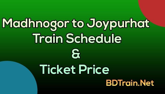 madhnogor to joypurhat train schedule and ticket price