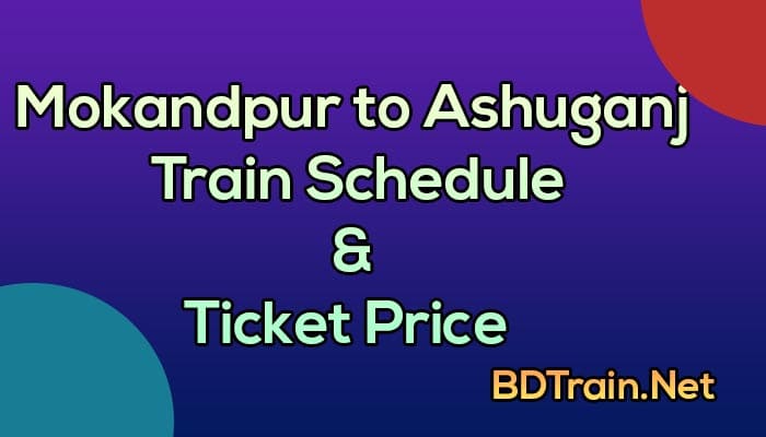 mokandpur to ashuganj train schedule and ticket price