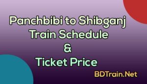 panchbibi to shibganj train schedule and ticket price