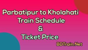 parbatipur to kholahati train schedule and ticket price