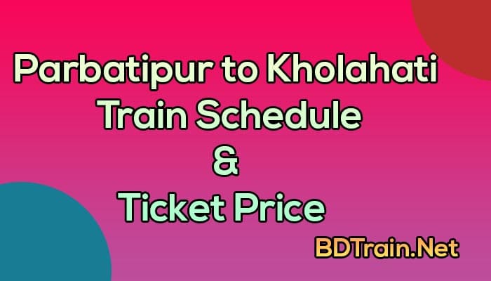 parbatipur to kholahati train schedule and ticket price