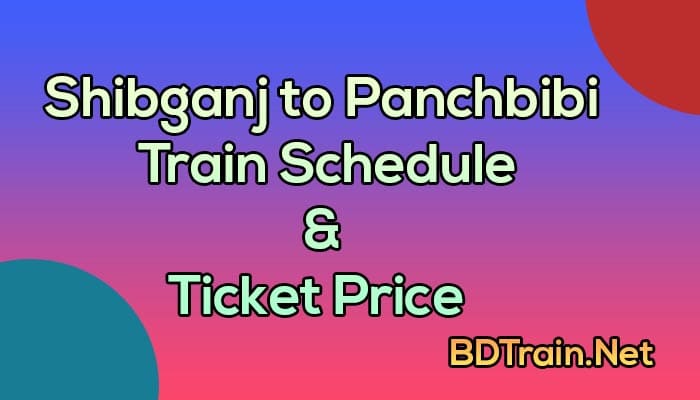 shibganj to panchbibi train schedule and ticket price