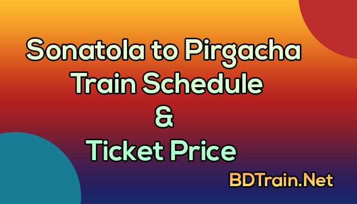 sonatola to pirgacha train schedule and ticket price