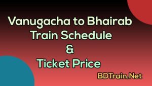 vanugacha to bhairab train schedule and ticket price
