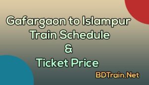 gafargaon to islampur train schedule and ticket price