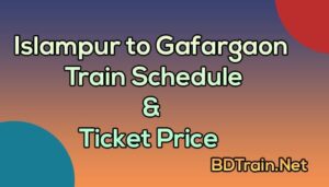 islampur to gafargaon train schedule and ticket price