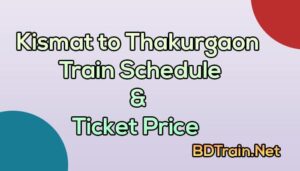 kismat to thakurgaon train schedule and ticket price