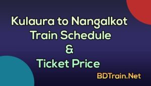 kulaura to nangalkot train schedule and ticket price