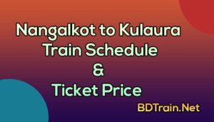 nangalkot to kulaura train schedule and ticket price