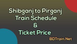 shibganj to pirganj train schedule and ticket price